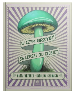 W czym grzyby są lepsze od ciebie?