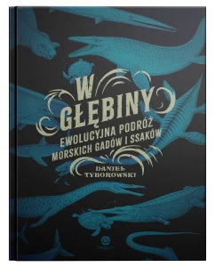 W głębiny. Ewolucyjna podróż morskich gadów i ssaków