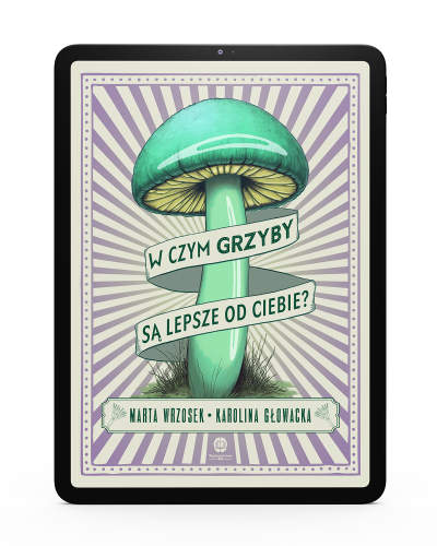 W czym grzyby są lepsze od ciebie Marta Wrzosek Karolina Głowacka EBOOK.png