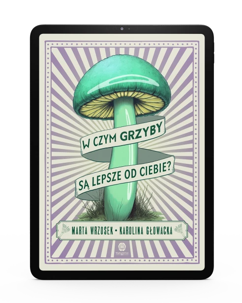 W czym grzyby są lepsze od ciebie Marta Wrzosek Karolina Głowacka EBOOK.png